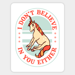 I Don't Believe In You Either: Funny Unicorn Design Magnet